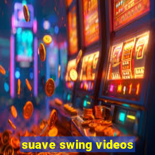 suave swing videos