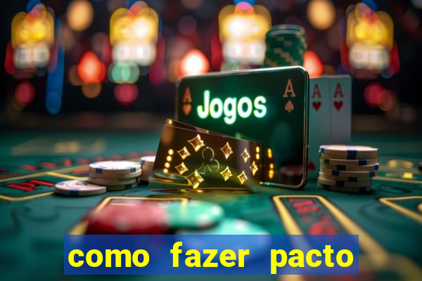 como fazer pacto da riqueza