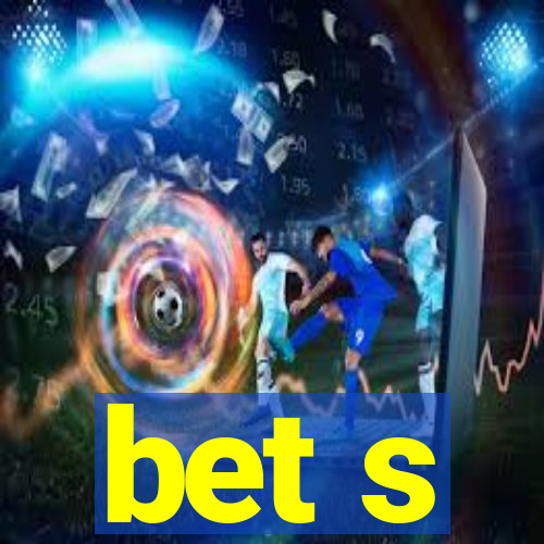 bet s