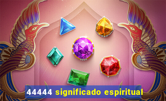 44444 significado espiritual