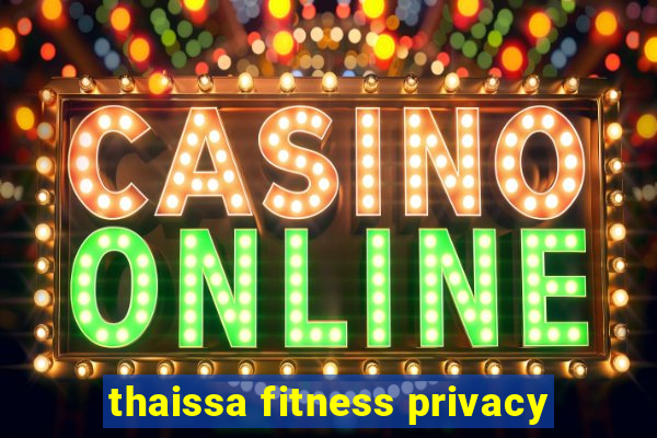 thaissa fitness privacy