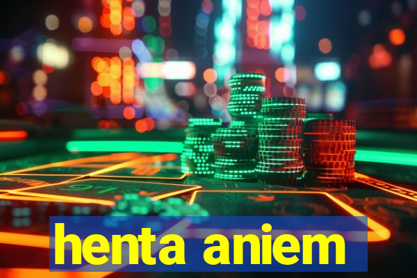 henta aniem