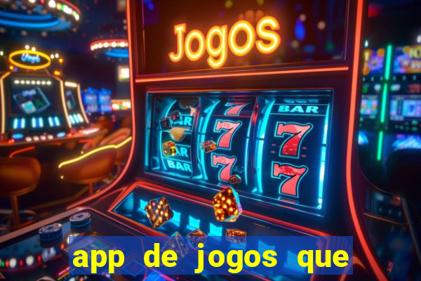 app de jogos que dao dinheiro de verdade