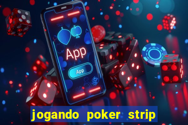 jogando poker strip com a mae