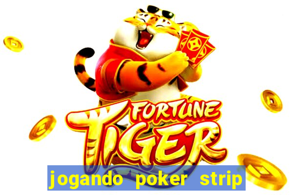 jogando poker strip com a mae