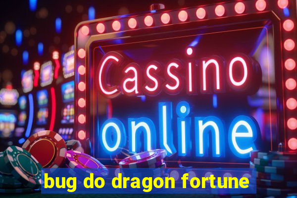 bug do dragon fortune