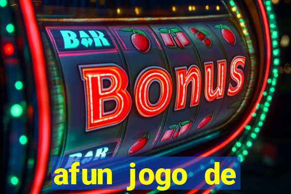 afun jogo de ganhar dinheiro