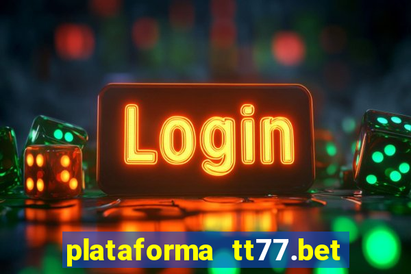 plataforma tt77.bet paga mesmo