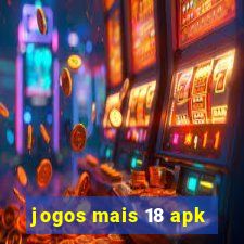 jogos mais 18 apk