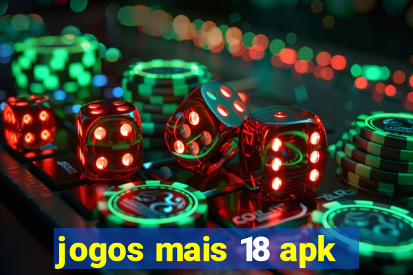 jogos mais 18 apk