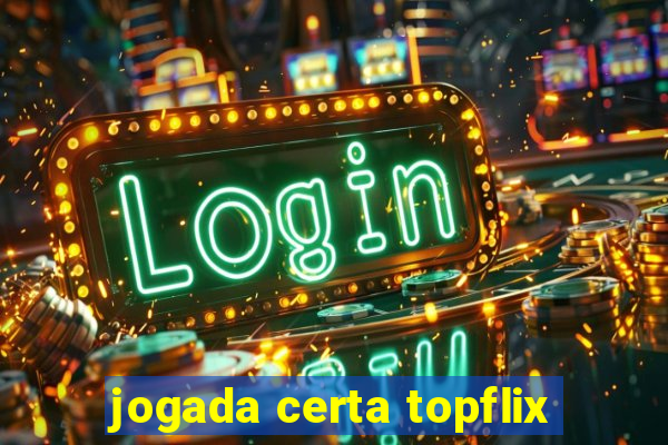 jogada certa topflix