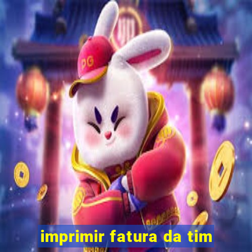 imprimir fatura da tim