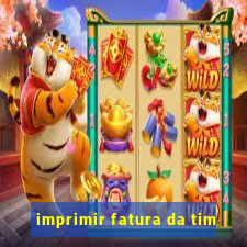 imprimir fatura da tim