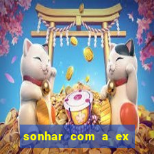 sonhar com a ex do meu marido jogo do bicho