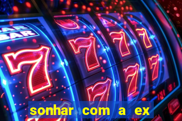 sonhar com a ex do meu marido jogo do bicho