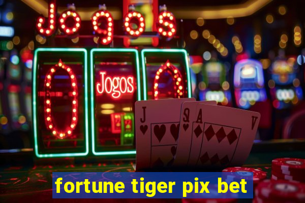 fortune tiger pix bet