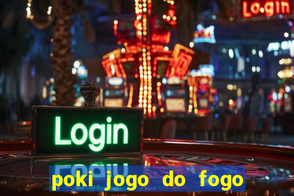 poki jogo do fogo e agua