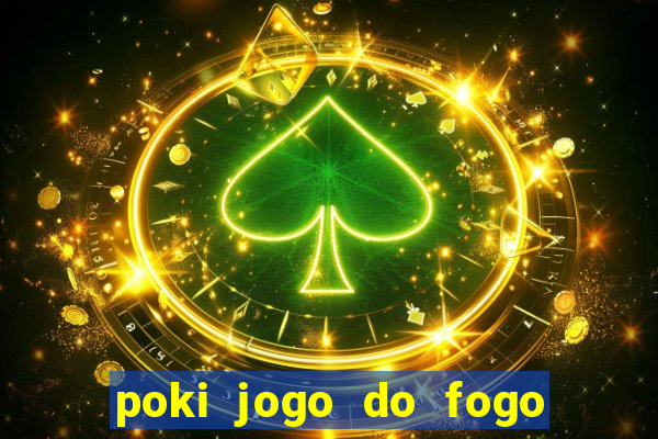 poki jogo do fogo e agua