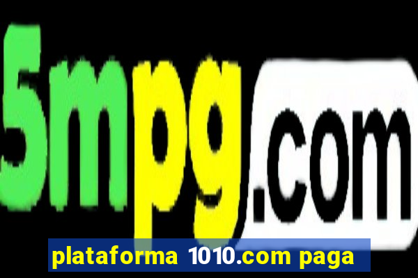 plataforma 1010.com paga