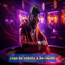 jogo de cebola e berinjela