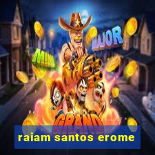 raiam santos erome