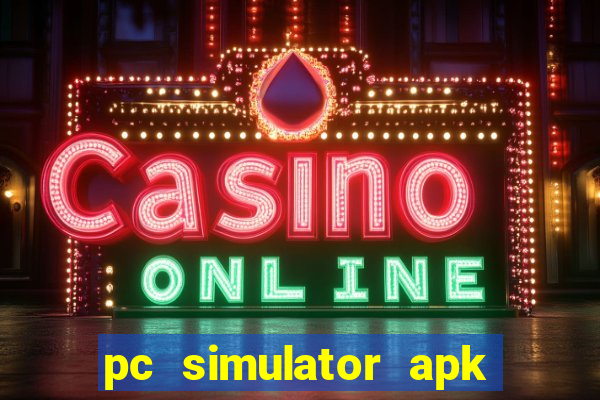 pc simulator apk dinheiro infinito