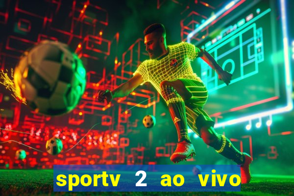 sportv 2 ao vivo futebol play hd