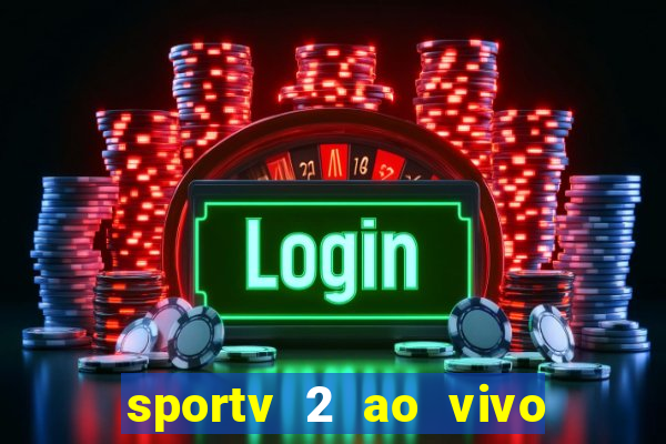 sportv 2 ao vivo futebol play hd