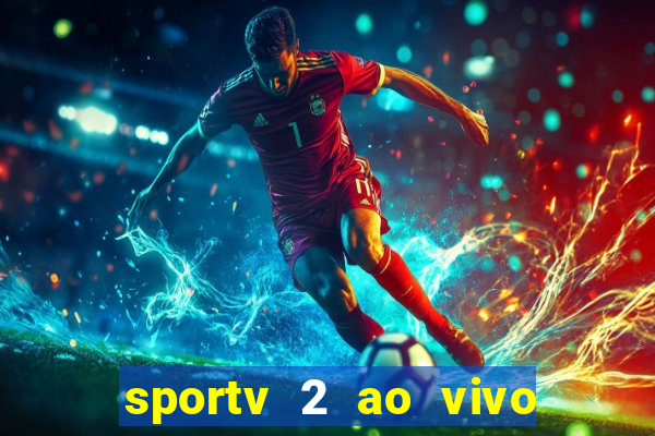 sportv 2 ao vivo futebol play hd