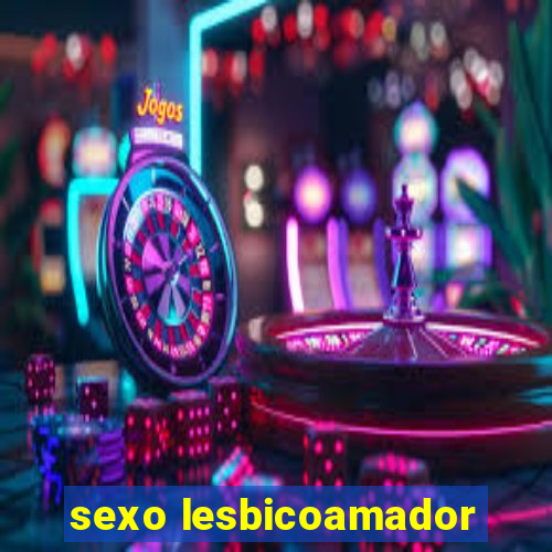 sexo lesbicoamador