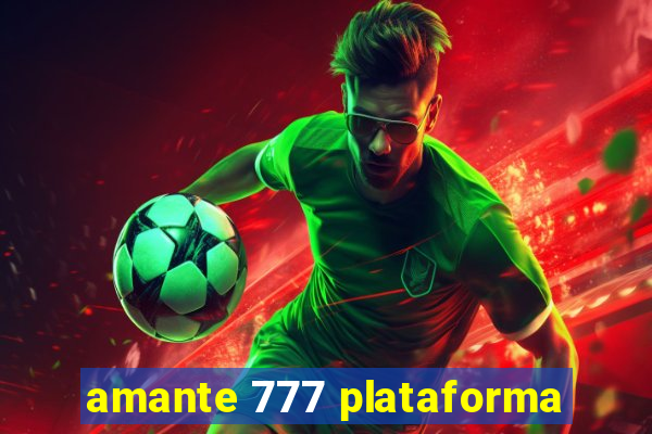 amante 777 plataforma