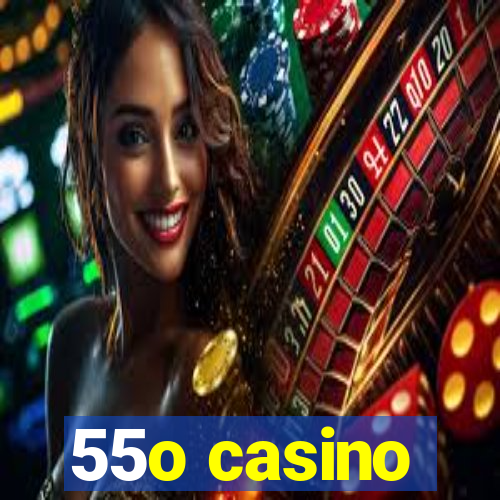 55o casino