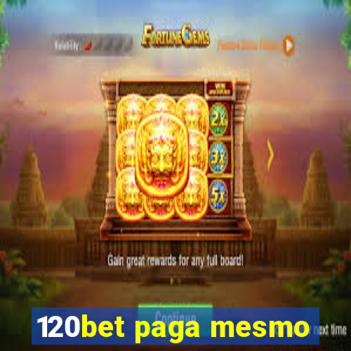 120bet paga mesmo