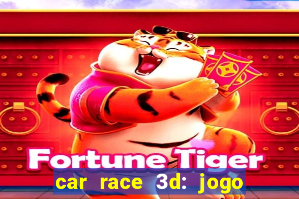 car race 3d: jogo de carros