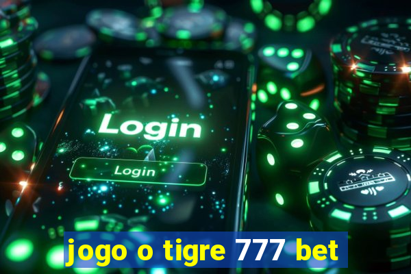 jogo o tigre 777 bet