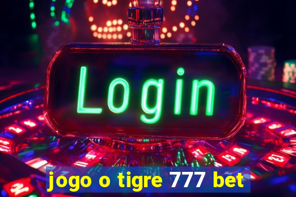 jogo o tigre 777 bet