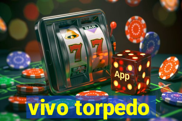 vivo torpedo