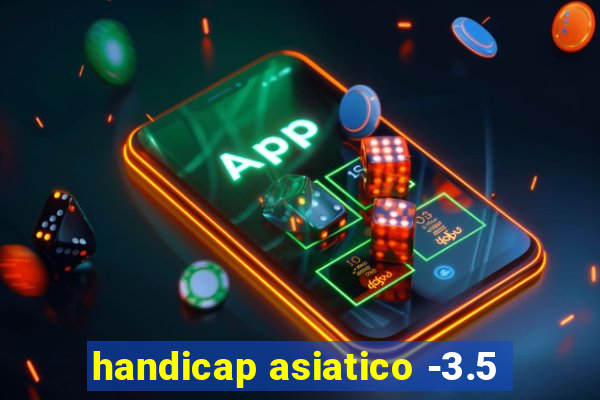 handicap asiatico -3.5