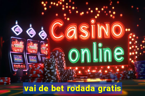 vai de bet rodada gratis