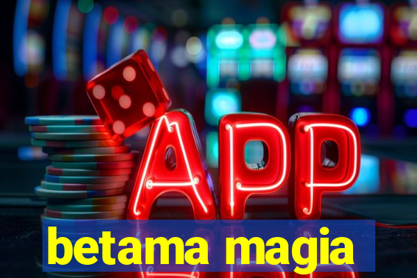 betama magia