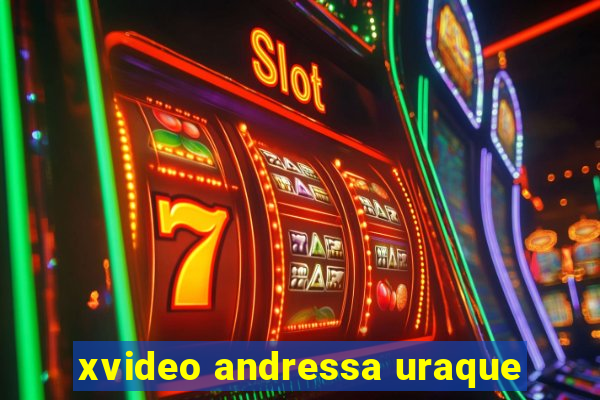 xvideo andressa uraque