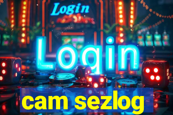 cam sezlog