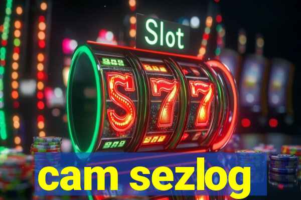 cam sezlog