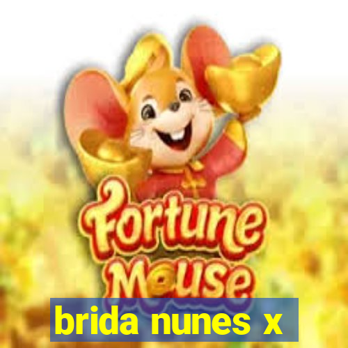 brida nunes x