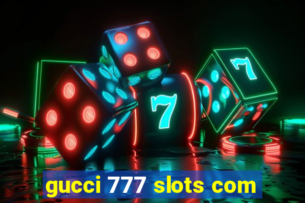 gucci 777 slots com