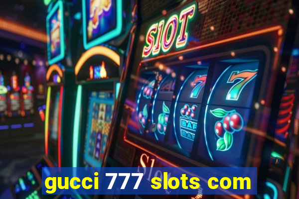 gucci 777 slots com