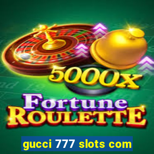 gucci 777 slots com