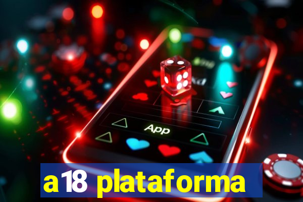 a18 plataforma