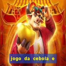 jogo da cebola e da berinjela