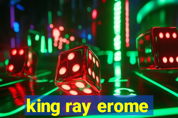 king ray erome